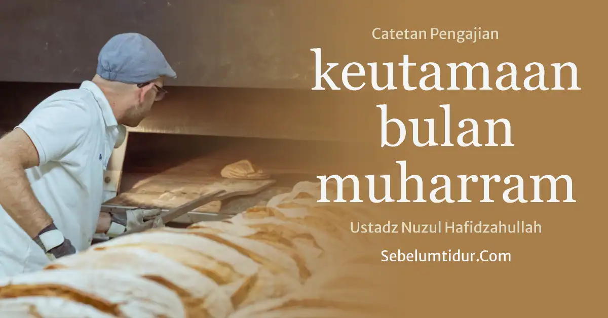 Ustadz Muhammad Nuzul Dzikri, 10 Keutamaan Bulan Muharram Yang Kamu Belum Tahu